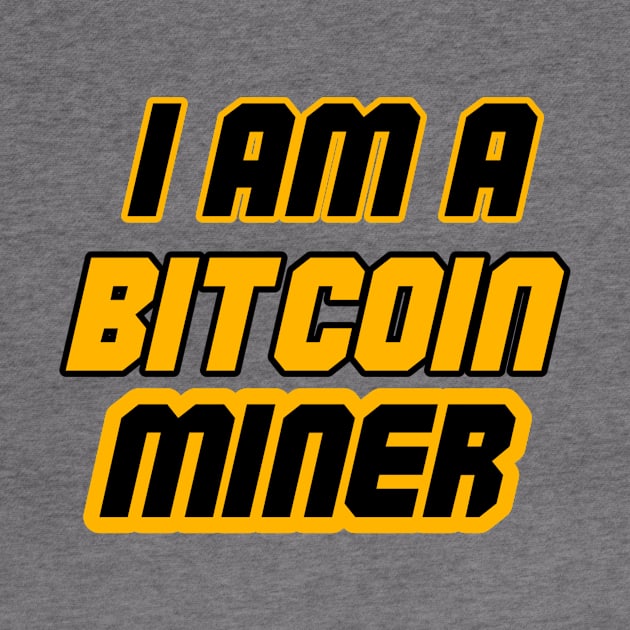 I am Bitcoin Miner by TPT98